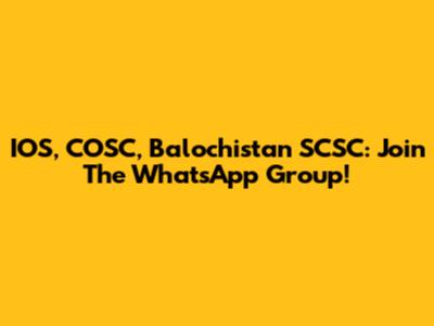 IOS, COSC, Balochistan SCSC: Join The WhatsApp Group!