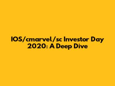 IOS/cmarvel/sc Investor Day 2020: A Deep Dive