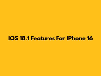 IOS 18.1 Features For IPhone 16