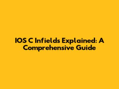 IOS C Infields Explained: A Comprehensive Guide