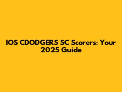 IOS CDODGERS SC Scorers: Your 2025 Guide