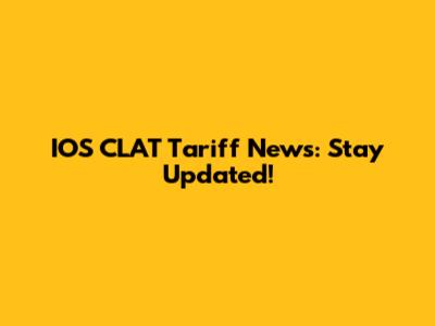 IOS CLAT Tariff News: Stay Updated!