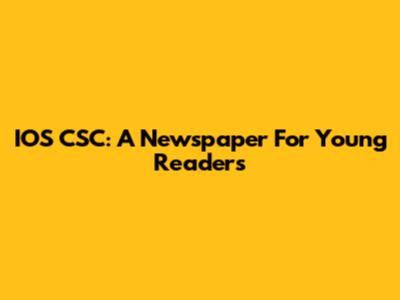IOS CSC: A Newspaper For Young Readers
