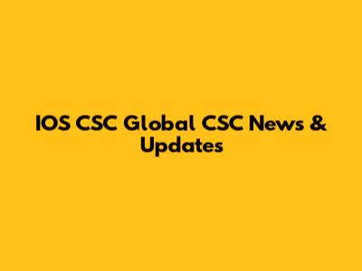 IOS CSC Global CSC News & Updates