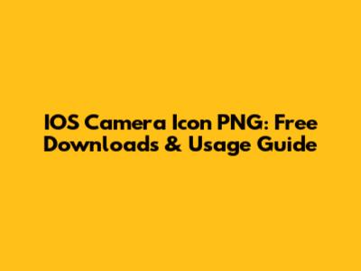 IOS Camera Icon PNG: Free Downloads & Usage Guide
