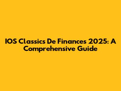 IOS Classics De Finances 2025: A Comprehensive Guide