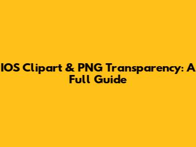 IOS Clipart & PNG Transparency: A Full Guide