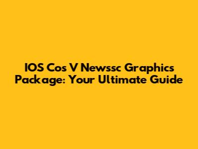 IOS Cos V Newssc Graphics Package: Your Ultimate Guide