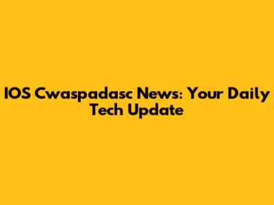 IOS Cwaspadasc News: Your Daily Tech Update