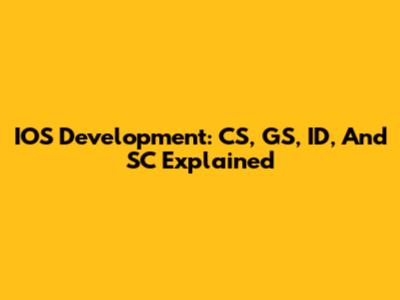 IOS Development: CS, GS, ID, And SC Explained