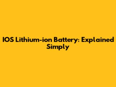 IOS Lithium-ion Battery: Explained Simply