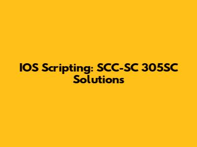 IOS Scripting: SCC-SC 305SC Solutions