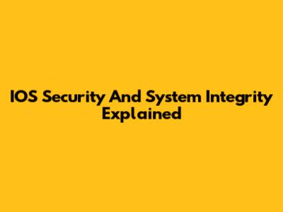 IOS Security And System Integrity Explained
