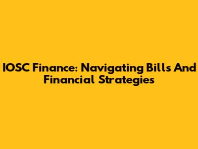 IOSC Finance: Navigating Bills And Financial Strategies