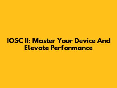 IOSC II: Master Your Device And Elevate Performance