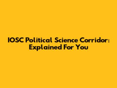 IOSC Political Science Corridor: Explained For You