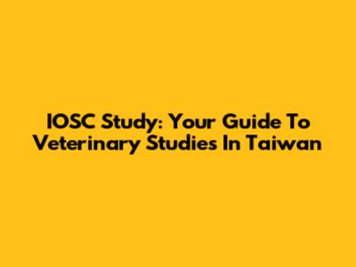 IOSC Study: Your Guide To Veterinary Studies In Taiwan