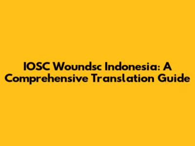 IOSC Woundsc Indonesia: A Comprehensive Translation Guide