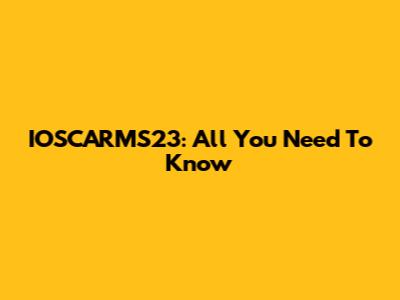 IOSCARMS23: All You Need To Know