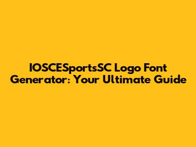 IOSCESportsSC Logo Font Generator: Your Ultimate Guide