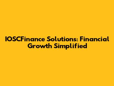 IOSCFinance Solutions: Financial Growth Simplified
