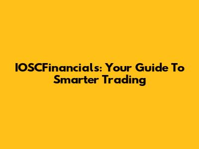 IOSCFinancials: Your Guide To Smarter Trading