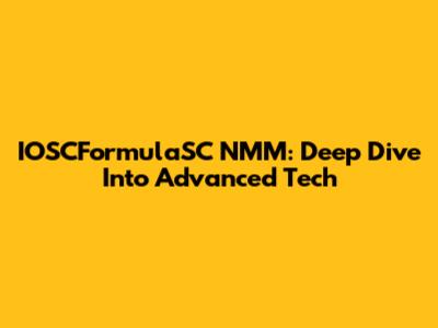 IOSCFormulaSC NMM: Deep Dive Into Advanced Tech