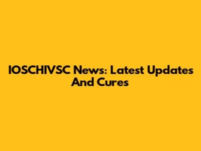 IOSCHIVSC News: Latest Updates And Cures