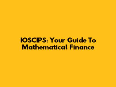 IOSCIPS: Your Guide To Mathematical Finance