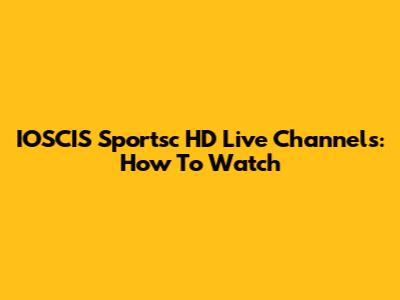 IOSCIS Sportsc HD Live Channels: How To Watch