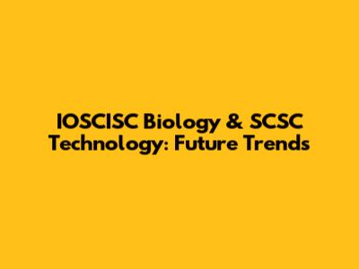 IOSCISC Biology & SCSC Technology: Future Trends