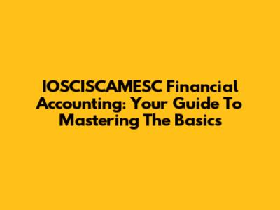 IOSCISCAMESC Financial Accounting: Your Guide To Mastering The Basics