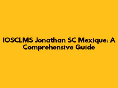 IOSCLMS Jonathan SC Mexique: A Comprehensive Guide