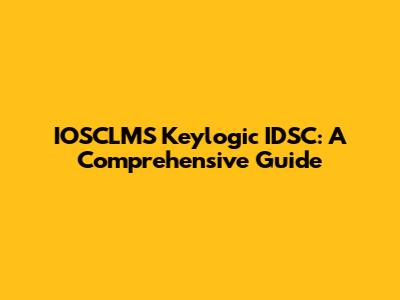 IOSCLMS Keylogic IDSC: A Comprehensive Guide