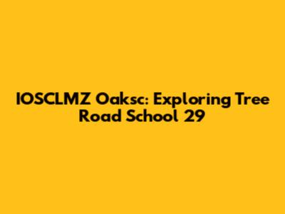IOSCLMZ Oaksc: Exploring Tree Road School 29