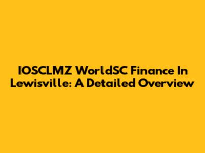 IOSCLMZ WorldSC Finance In Lewisville: A Detailed Overview