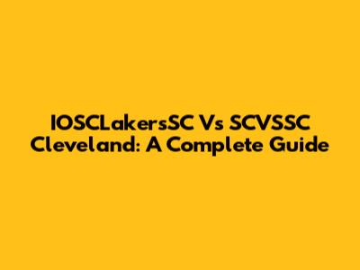 IOSCLakersSC Vs SCVSSC Cleveland: A Complete Guide