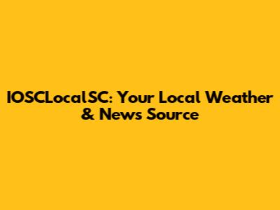 IOSCLocalSC: Your Local Weather & News Source