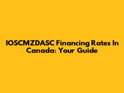 IOSCMZDASC Financing Rates In Canada: Your Guide