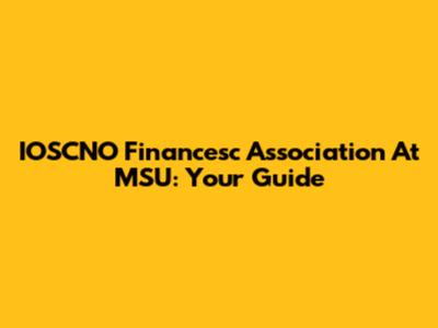 IOSCNO Financesc Association At MSU: Your Guide