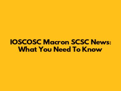 IOSCOSC Macron SCSC News: What You Need To Know