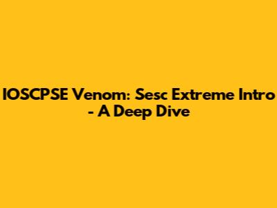 IOSCPSE Venom: Sesc Extreme Intro - A Deep Dive
