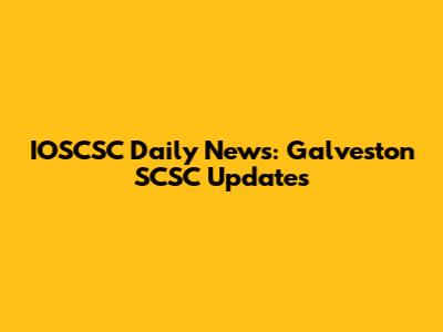 IOSCSC Daily News: Galveston SCSC Updates