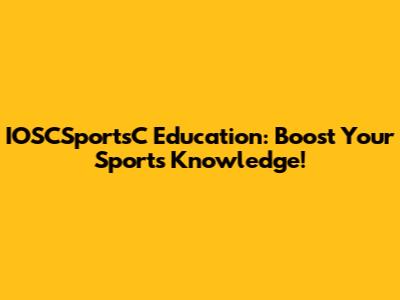 IOSCSportsC Education: Boost Your Sports Knowledge!