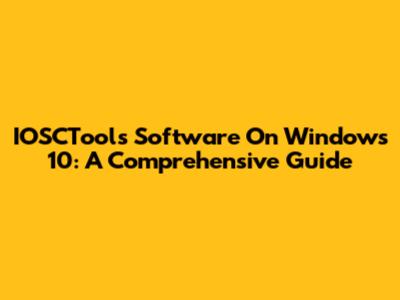 IOSCTools Software On Windows 10: A Comprehensive Guide