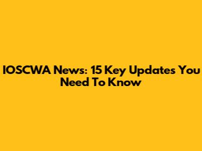 IOSCWA News: 15 Key Updates You Need To Know