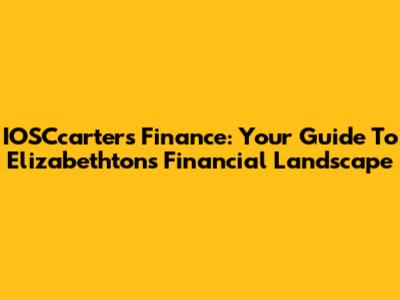 IOSCcarter's Finance: Your Guide To Elizabethton's Financial Landscape