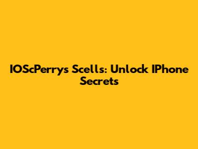 IOScPerry's Scell's: Unlock IPhone Secrets