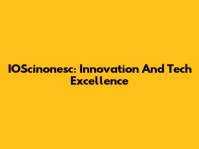 IOScinonesc: Innovation And Tech Excellence