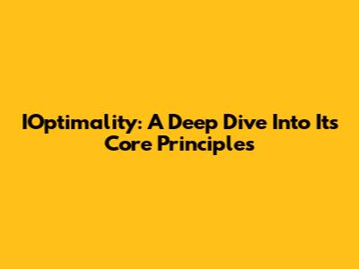 IOptimality: A Deep Dive Into Its Core Principles